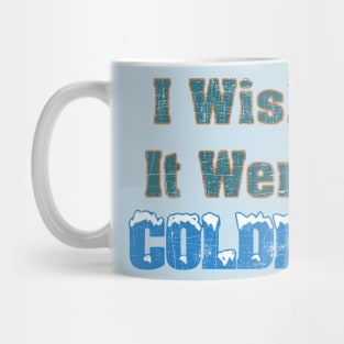 I Wish It Were Colder Mug